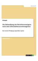 Die Behandlung des Betriebsvermögens nach dem Erbschaftsteuerreformgesetz
