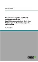 Neuorientierung oder Tradition? Tendenzen deutscher Geschichtswissenschaft in der frühen Nachkriegszeit der Bundesrepublik Deutschland