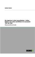 Ingenieur in den Leuna-Werken - Arthur Rabich, sein Leben und Wirken im Leunawerk 1927 bis 1964