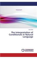 The Interpretation of Conditionals in Natural Language