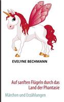 Auf sanften Flügeln durch das Land der Phantasie: Märchen und Erzählungen(German)