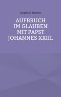 Aufbruch im Glauben mit Papst Johannes XXIII.