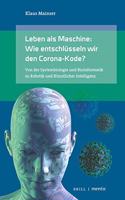 Leben ALS Maschine: Wie Entschlüsseln Wir Den Corona-Kode?: Von Der Systembiologie Und Bioinformatik Zu Robotik Und Künstlicher Intelligenz. 2. Auflage