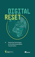 Digital Reset: Redirecting Technologies for the Deep Sustainability Transformation