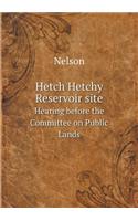 Hetch Hetchy Reservoir site Hearing before the Committee on Public Lands: (English)