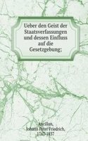 Ueber den Geist der Staatsverfassungen und dessen Einfluss auf die Gesetzgebung