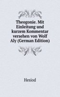 Theogonie. Mit Einleitung und kurzem Kommentar versehen von Wolf Aly (German Edition)