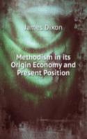 Methodism in its Origin Economy and Present Position