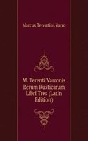 M. Terenti Varronis Rerum Rusticarum Libri Tres (Latin Edition)