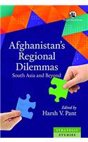 Afghanistan's Regional Dilemmas: South Asia and Beyond (Strategic Studies)