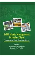 Solid Waste Management in India Cities: Status and Emerging Practices