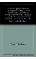 Drukkersmerken Uit de 15de En de 16de Eeuw Binnen de Grenzen Van Het Huidige België / Marques Typographiques Employées Au Xve Et Xvie Siècles Dans Les Limites Géographiques de la Belgique Actuelle