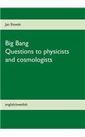 Big Bang - Questions to physicists and cosmologists