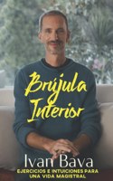 Brújula interior: Ejercicios e intuiciones de una vida magistral