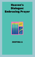 Heaven's Dialogue: Embracing Prayer