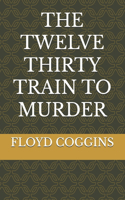 The Twelve Thirty Train to Murder