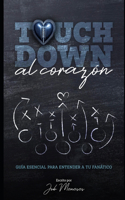 Touchdown al corazón: Guía esencial para entender a tu fanático