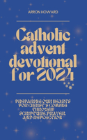 Catholic Advent Devotional For 2024: Preparing Our Hearts for Christ's Coming Through Scripture, Prayer, and Reflection(3 Journey to Christmas Grace)