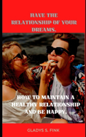 Have the Relationship of Your Dreams.