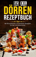 XXL Dörren Rezeptbuch: Mit 150 einfachen und leckeren Rezepten für den Vorratsschrank!