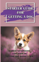 Starter Guide For Getting A Dog: A Great No-Nonsense Education On Getting And Having A Dog: Handling