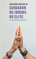 Guia Prático Para Ser Um Cuidador de Idosos de Elite