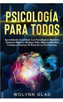 Psicología Para Todos: Aprendiendo A Cambiar Los Paradigmas Mentales Podemos Mejorar Nuestra Vida, Mejorar Nuestro Trabajo y Alcanzar El Éxito En Lo Che Asemos.(¡Crecimiento Personal!)