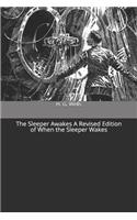 The Sleeper Awakes A Revised Edition of When the Sleeper Wakes