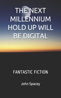 The Next Millennium Hold Up Will Be Digital: Fantastic Fiction