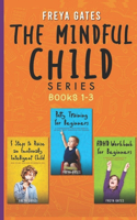 The Mindful Child Series, Books 1-3: 5 Steps to Raise an Emotionally Intelligent Child, Potty Training for Beginners, ADHD Workbook for Beginners
