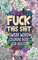 Fuck This Shit Swear Word Coloring Book for Adults: 50 Cuss Words with Geometric Patterns and Flower Mandala Designs for Stress Relief and Relaxation