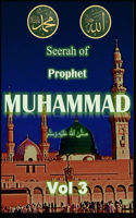 Seerah of Prophet Muhammad SAW Vol 3: Life of Prophet Muhammad SAW