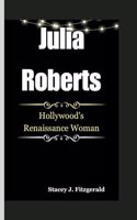 Julia Roberts: Hollywood's Renaissance Woman