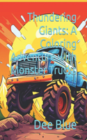 Thundering Giants: A Coloring Adventure with Monster Trucks: Coloring Books for Adults and Kids