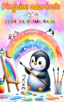 Pinguins adoráveis - Livro de colorir para crianças - Cenas criativas e engraçadas de pinguins felizes