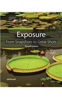 Exposure: From Snapshots to Great Shots(From Snapshots to Great Shots)