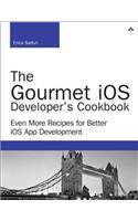 The Gourmet iOS Developer's Cookbook: Even More Recipes for Better iOS App Development