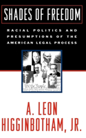 Shades of Freedom: Racial Politics and Presumptions of the American Legal Process Race and the American Legal Process, Volume II