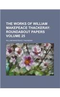 The Works of William Makepeace Thackeray Volume 25; Roundabout Papers