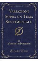 Variazioni Sopra Un Tema Sentimentale (Classic Reprint)