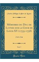 MÃ©moires Du Duc de Luynes Sur La Cour de Louis XV (1735-1758), Vol. 7: 1745-1746 (Classic Reprint): 1745-1746 (Classic Reprint)