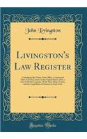 Livingston's Law Register: Containing the Name, Post Office, County and State of Every Lawyer in the United States; Also, a List of All the Counties, with Their Shire-Towns, and the Legal Rates of Interest in Each State (Classic Reprint): Containing the Name, Post Office, County and State of Every Lawyer in the United States; Also, a List of All the Counties, with Their Shire-Towns, a