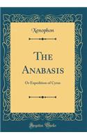 The Anabasis: Or Expedition of Cyrus (Classic Reprint)