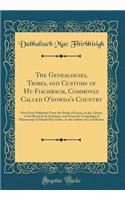 The Genealogies, Tribes, and Customs of Hy-Fiachrach, Commonly Called O'Dowda's Country: Now First Published from the Book of Lecan, in the Library of the Royal Irish Academy, and from the Genealogical Manuscript of Duald Mac Firbis, in the Library