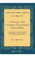"unicode," the Universal Telegraphic Phrase-Book: A Code of Cypher Words for Commercial, Domestic, and Familiar Phrases in Ordinary Use in Inland and Foreign Telegrams, with a List of Prominent Comm