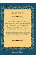 Nason's French Reading-Book; Chrestomathie Française, or a Course of Lessons in French Literature, Designed as an Introduction to the Study of the French Language: Containing Select Fables, Amusing Anecdotes, Letters, Dialogues, and Elegant Extract