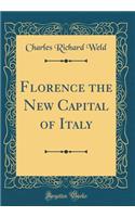 Florence the New Capital of Italy (Classic Reprint)