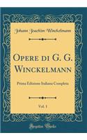 Opere di G. G. Winckelmann, Vol. 1: Prima Edizione Italiana Completa (Classic Reprint)