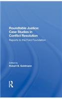 Roundtable Justice: Case Studies In Conflict Resolution