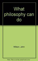 What Philosophy Can Do